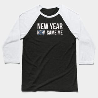 New year Same me Baseball T-Shirt